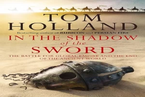 غلاف كتاب In the Shadow of the Sword بقلم توم هولاند غلاف كتاب In the Shadow of the Sword بقلم توم هولاند